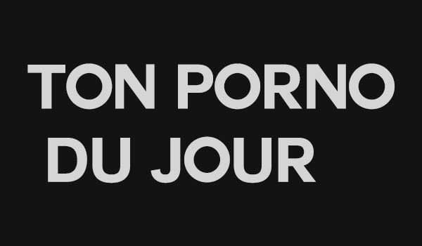 Ton Porno du Jour